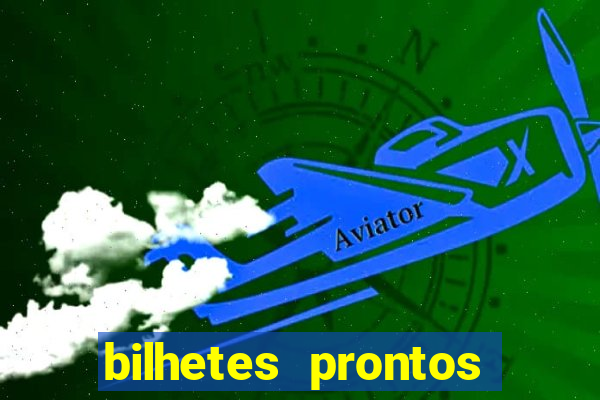 bilhetes prontos para hoje